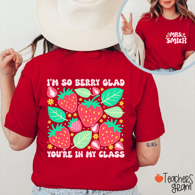 Personalized Name I'm So Berry Glad You're In My Class Teacher Two Sided T-Shirt