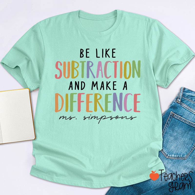 Personalized Be Like Subtraction And Make A Difference Teacher T-Shirt