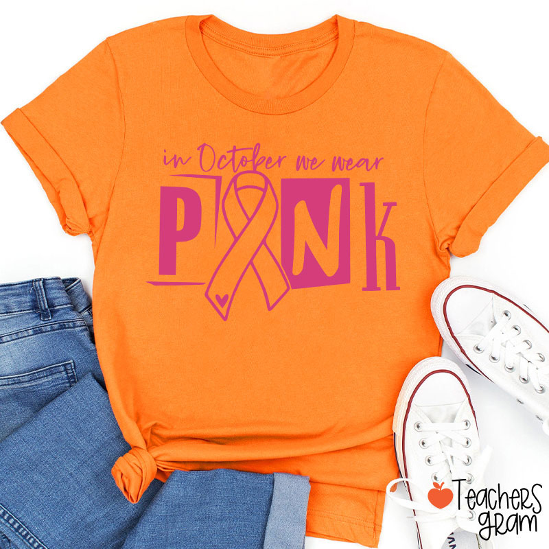 In October We Wear Pink Teacher T-Shirt