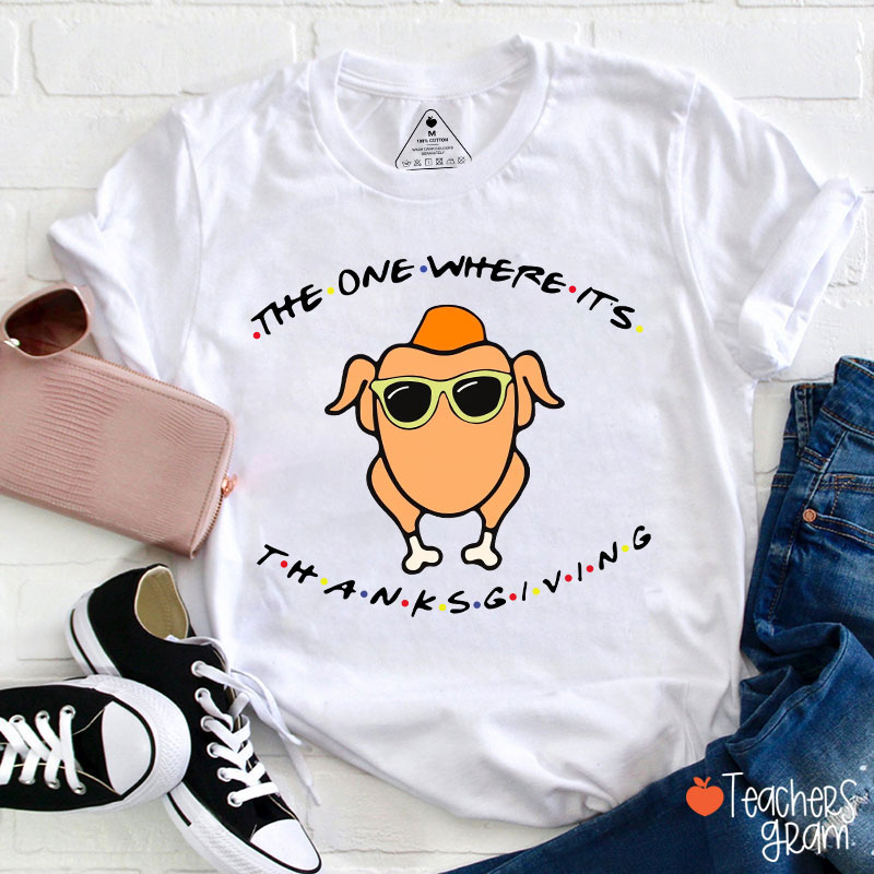 The One Where Its Thanksgiving Teacher T-Shirt