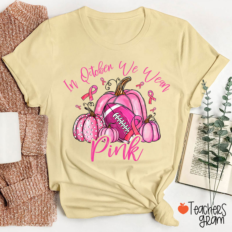 In October We Wear Pink Pumpkins Teacher T-Shirt