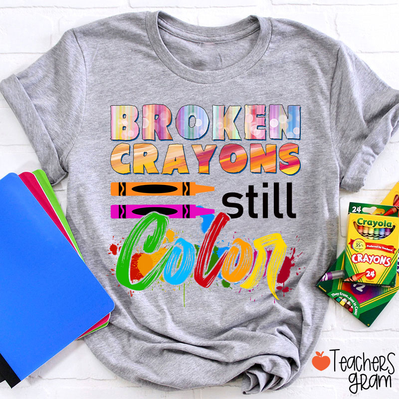 Broken Crayons Still Color T-Shirt