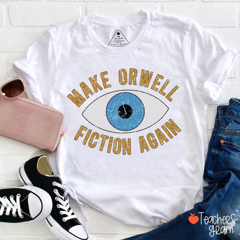 Make Orwell Fiction Again Teacher T-Shirt