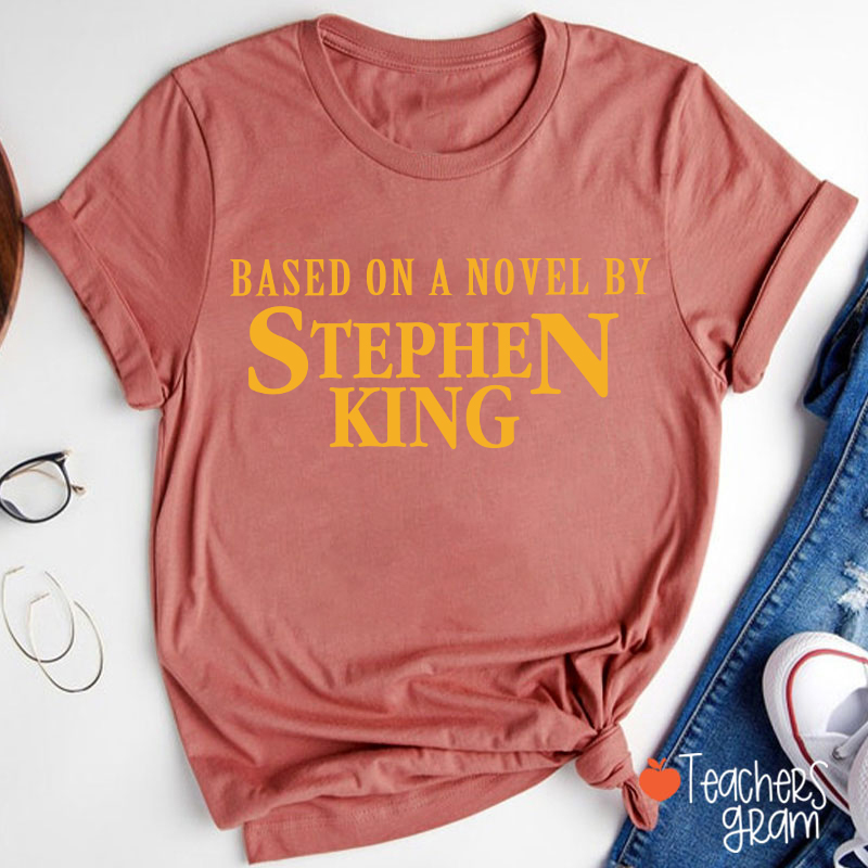 Based On A Novel By Stephen King Teacher T-Shirt