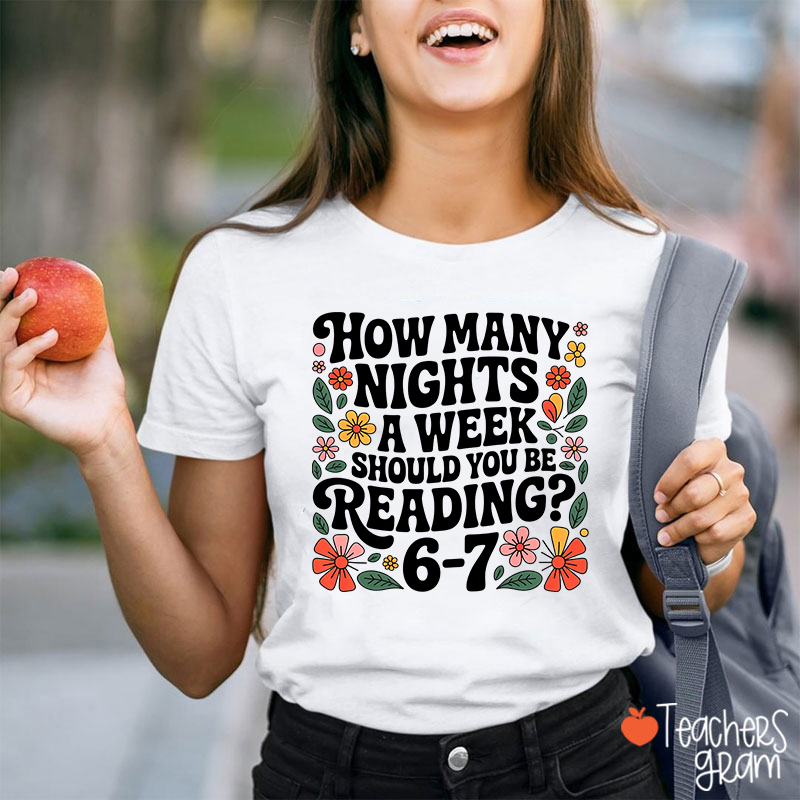 How Many Nights A Week Should You Be Reading 67 Teacher T-Shirt