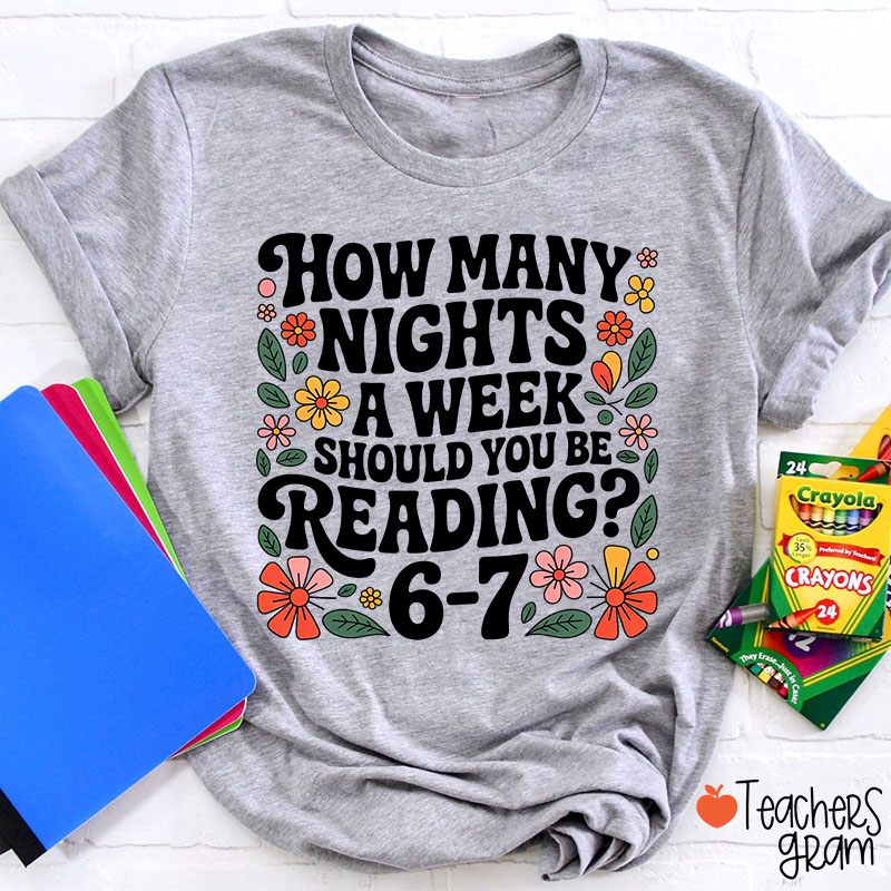 How Many Nights A Week Should You Be Reading 67 Teacher T-Shirt