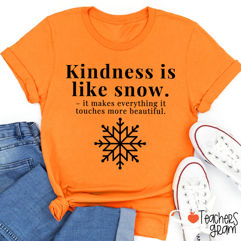 Kindness Is Like Snow Teacher T-Shirt