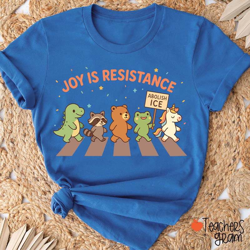 Joy Is Resistance Teacher T-Shirt