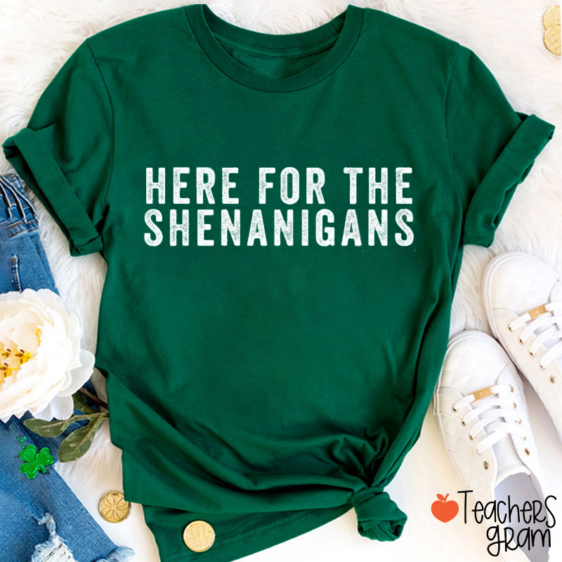 Here For The Shenanigans T-Shirt