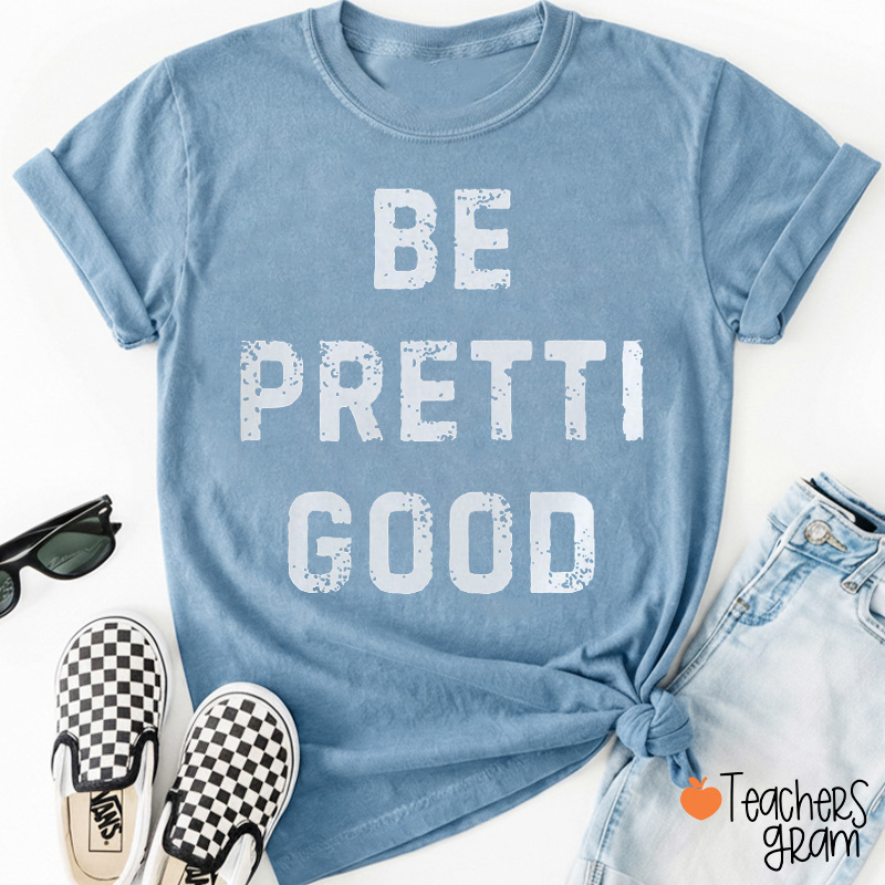 Be Pretti Good Teacher T-shirt