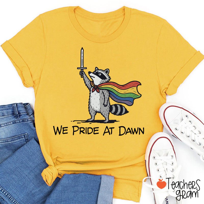 We Pride At Dawn Teacher T-Shirt