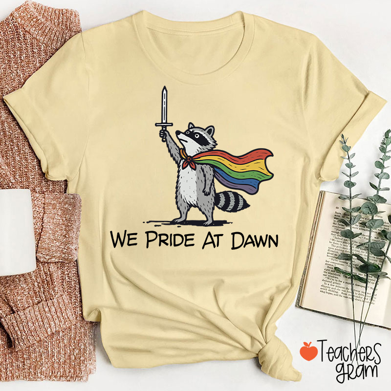 We Pride At Dawn Teacher T-Shirt