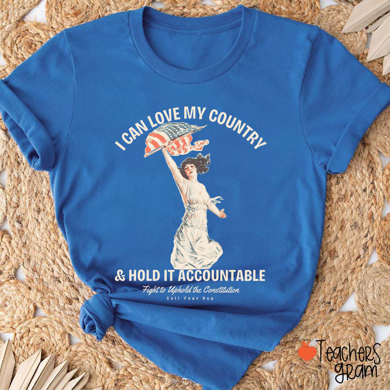 I Can Love My Country And Hold It Accountable Teacher T-Shirt