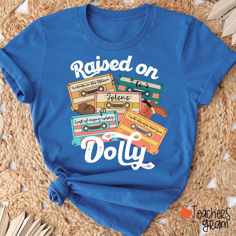 Raised On Dolly Teacher T-Shirt