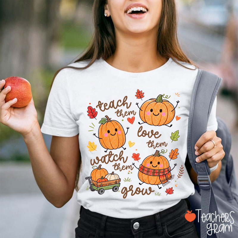 Teach Them Love Them Watch Them Grow Cute Pumpkin Autumn Leaf Teacher T-Shirt