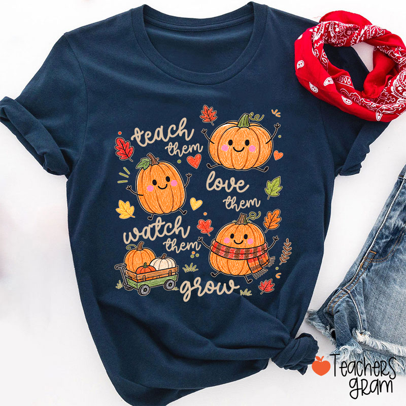 Teach Them Love Them Watch Them Grow Cute Pumpkin Autumn Leaf Teacher T-Shirt