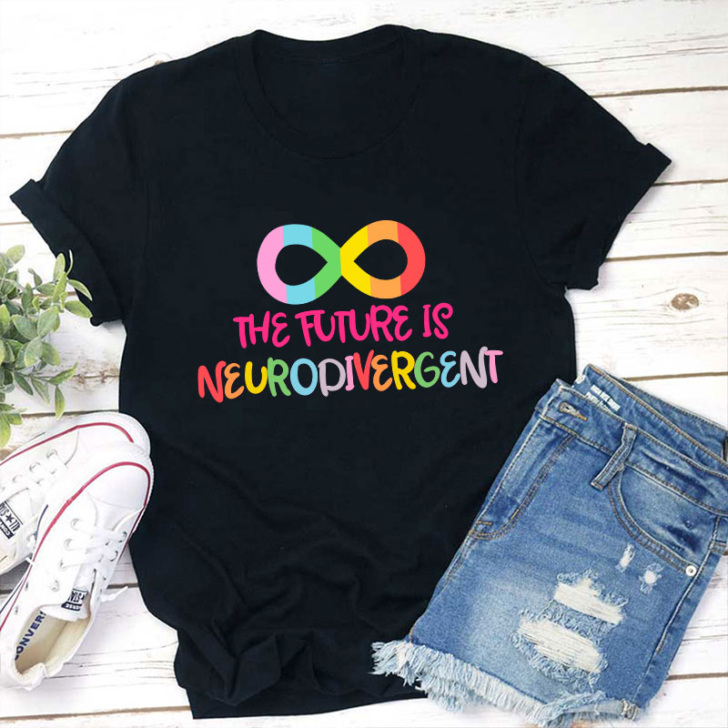 The Future Is Neurodivergent Teacher T-Shirt