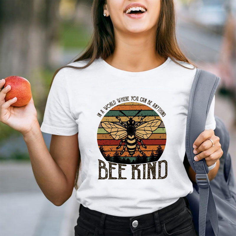 In A World You Can Be Anything Bee Kind Teacher T-Shirt
