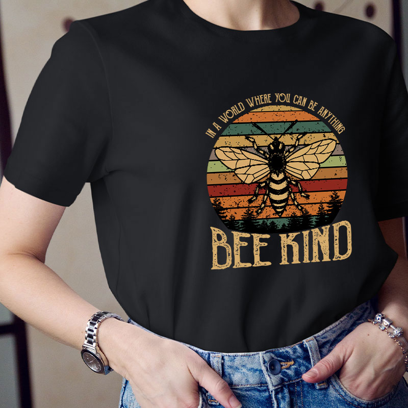 In A World You Can Be Anything Bee Kind Teacher T-Shirt