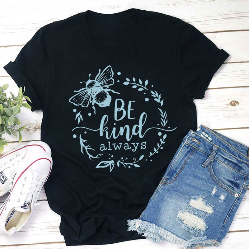 Be Kind Always Teacher T-Shirt