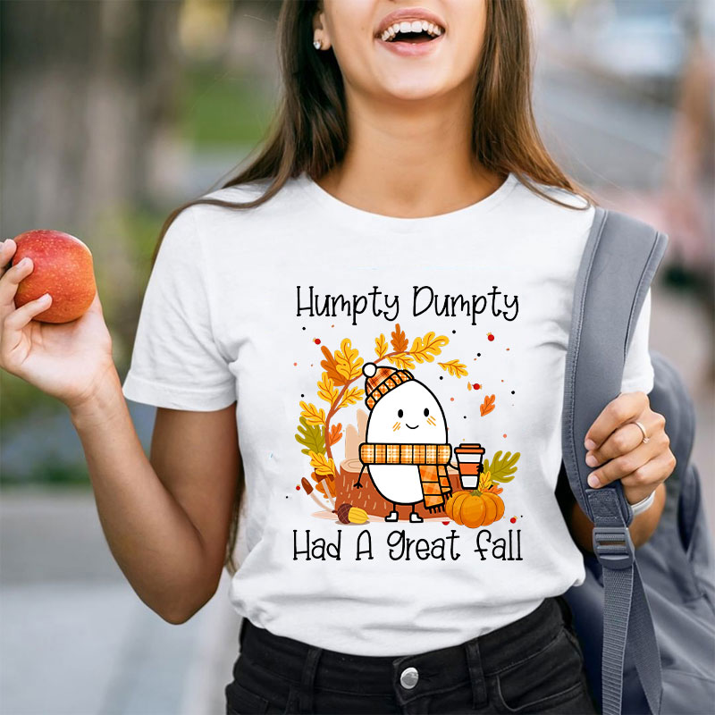 Humpty Dumpty Had A Nice Fall Teacher T-Shirt