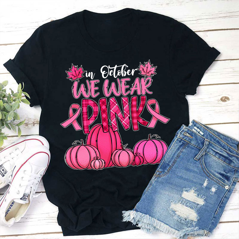 In October We Wear Pink Teacher T-Shirt