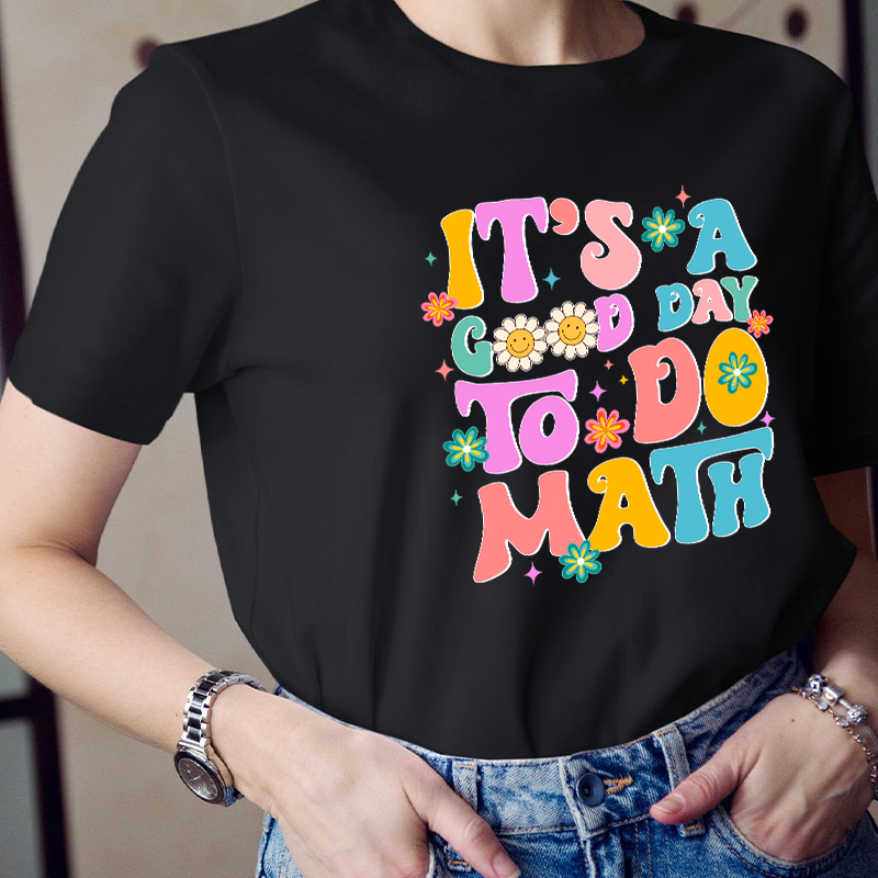 It's A Good Day To Do Math Teacher T-Shirt