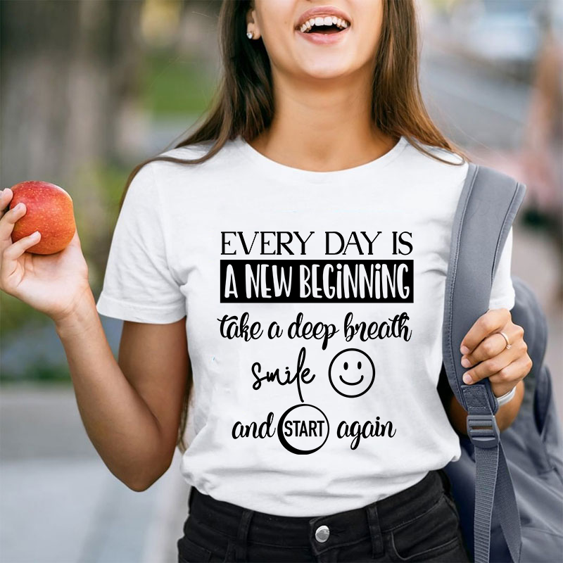 Every Day Is A New Beginning Teacher T-Shirt