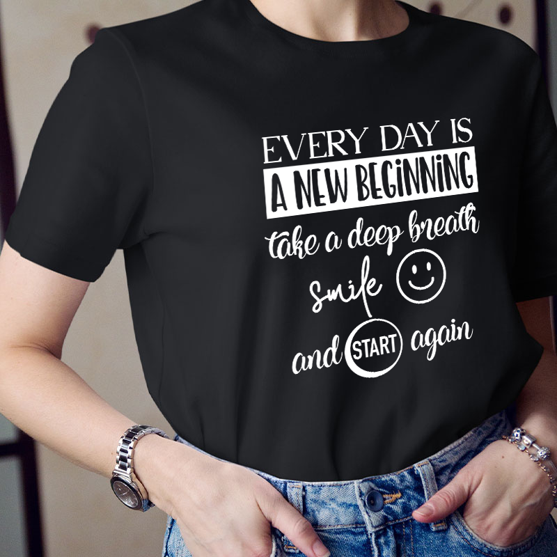 Every Day Is A New Beginning Teacher T-Shirt
