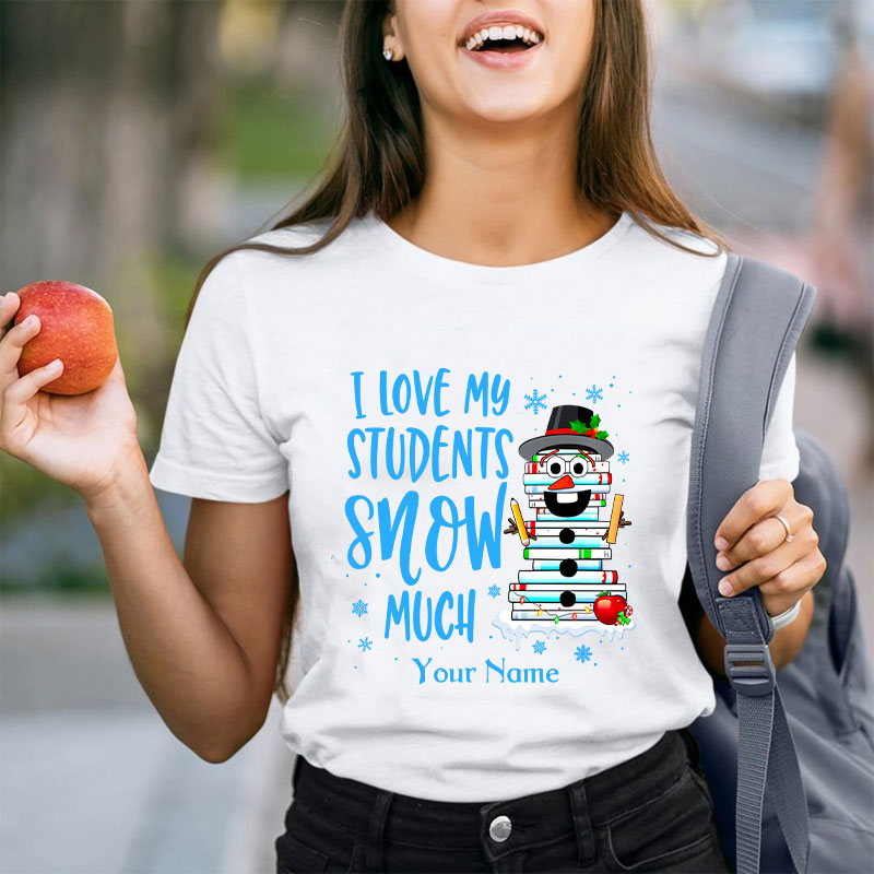 Personalized I Love My Students Snow Much Teacher T-Shirt