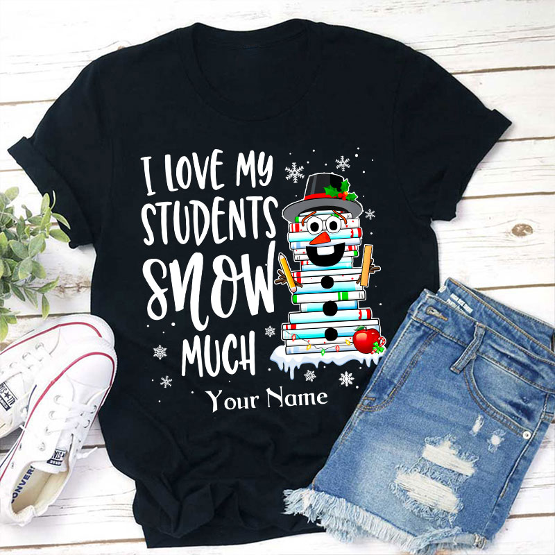 Personalized I Love My Students Snow Much Teacher T-Shirt