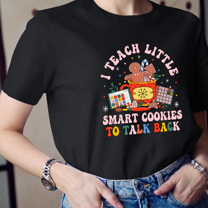 I Teach The Smart Cookies To Talk Back Teacher T-Shirt