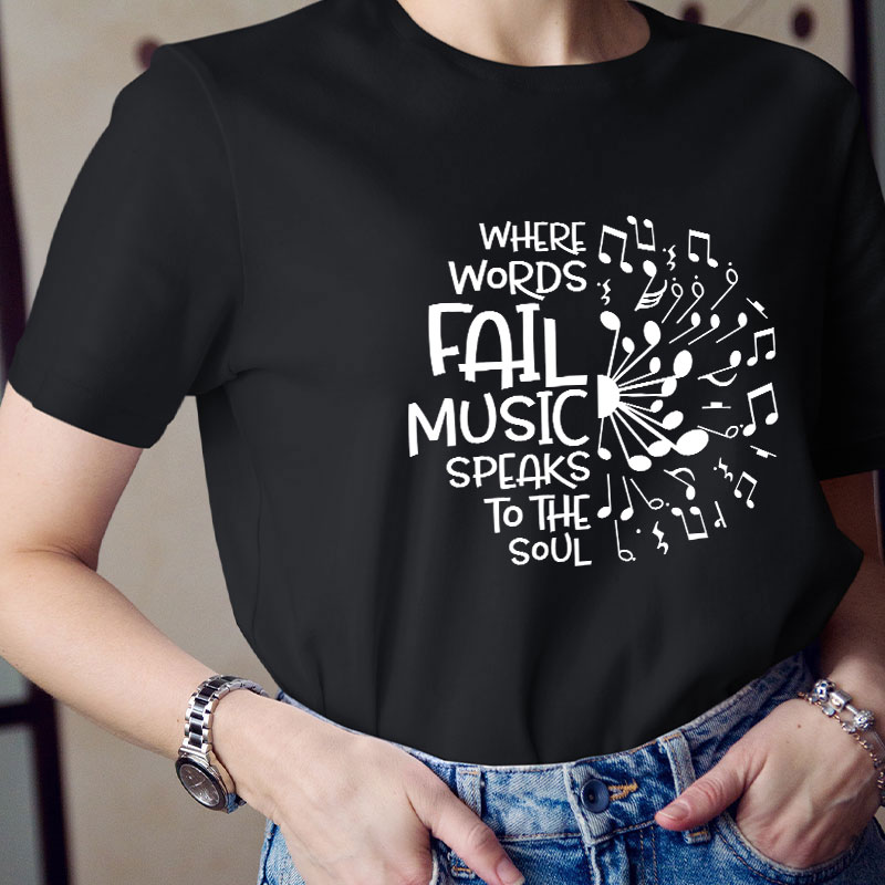 Where Words Fail Music Speaks To The Soul Teacher T-Shirt