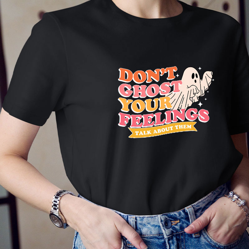 Don't Ghost Your Feelings Teacher T-Shirt