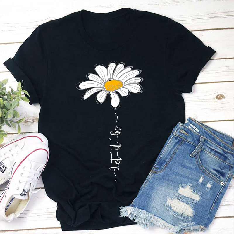 Let It Be Daisy Teacher T-Shirt