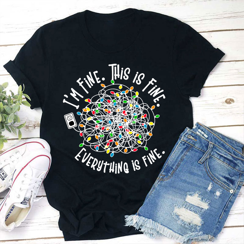 I'm Fine This Is Fine Teacher T-Shirt