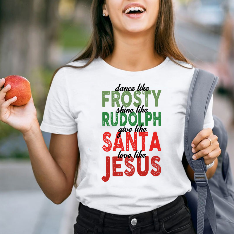 Dance Like Frosty Shine Like Rudolph Teacher T-Shirt