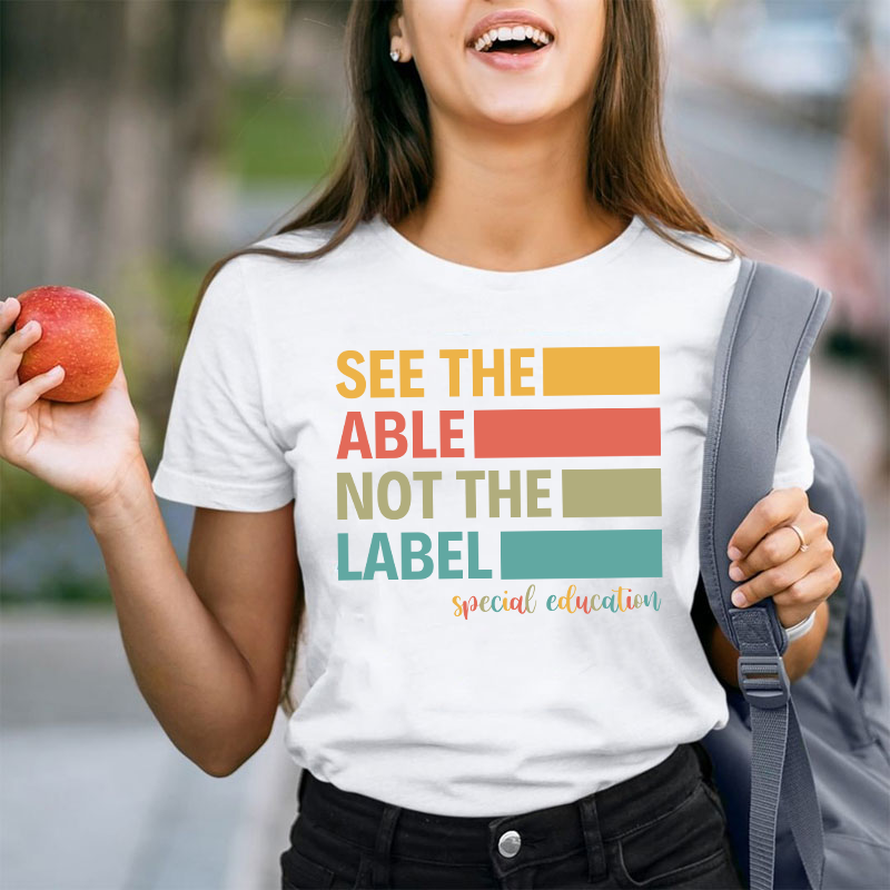 See The Able Not The Label Teacher T-Shirt