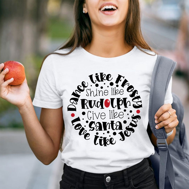 Dance Like Frosty Love Like Jesus Teacher T-Shirt