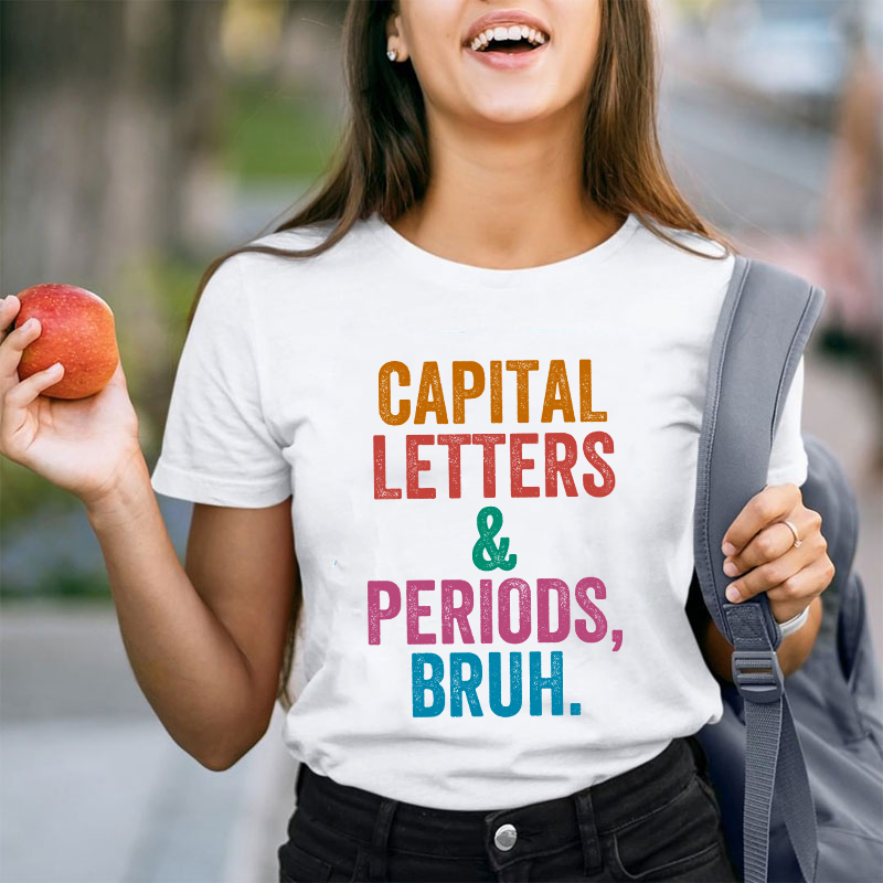 Capital Letters Periods Bruh Teacher T-Shirt