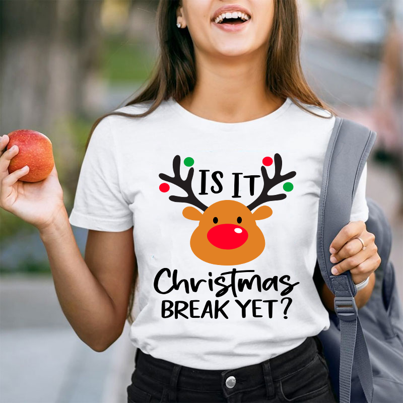 Is It Christmas Break Yet Teacher T-Shirt