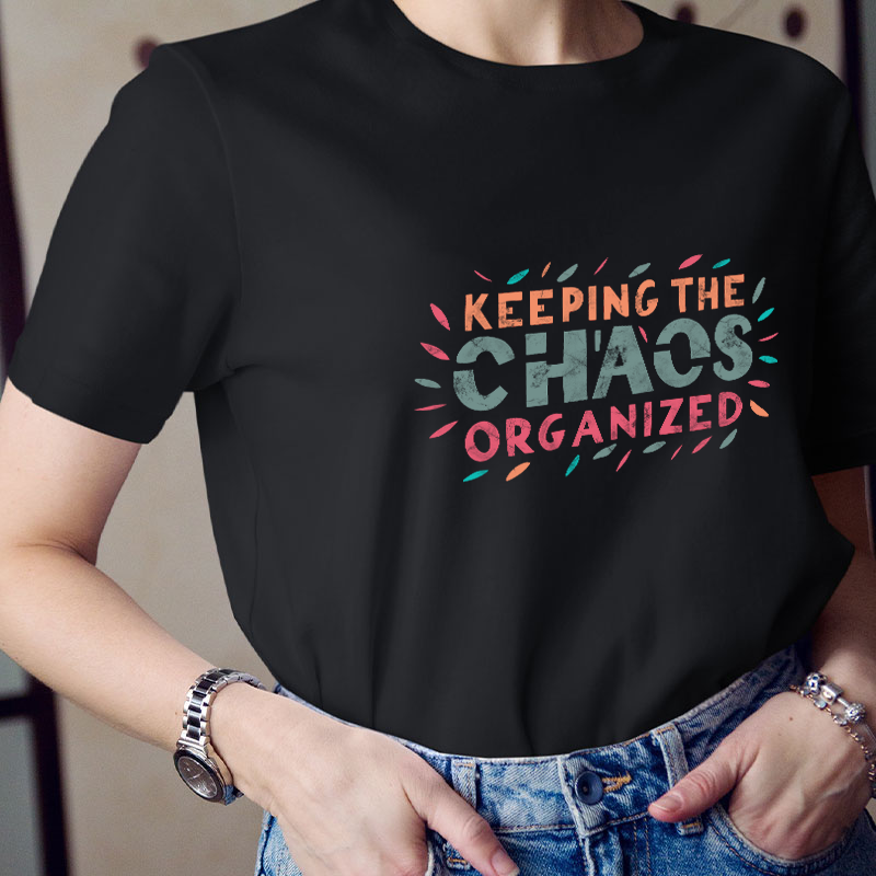 Keeping The Chaos Organized Teacher T-Shirt