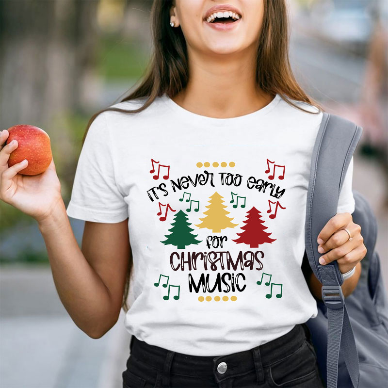 It's Never Too Early For Christmas Music Teacher T-Shirt