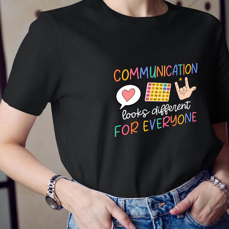Communication Looks Different For Everyone Teacher T-Shirt