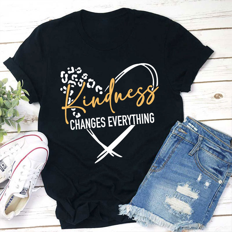 Kindness Changes Everything Teacher T-Shirt