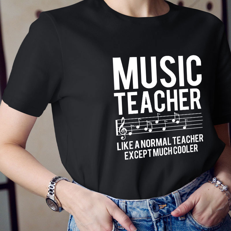 Music Teacher Much Cooler Teacher T-Shirt