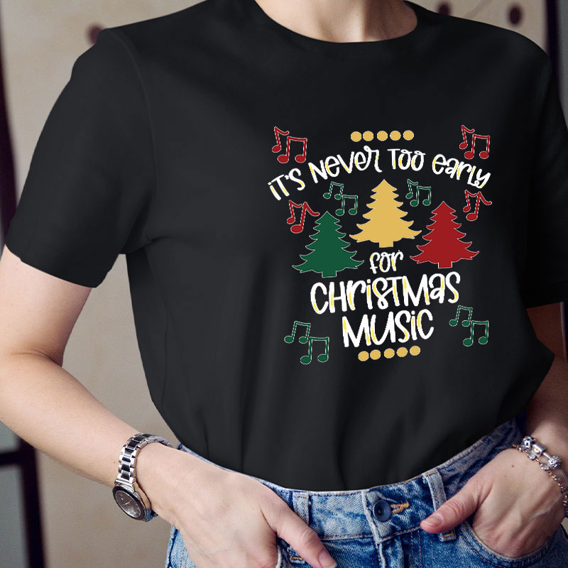 It's Never Too Early For Christmas Music Teacher T-Shirt