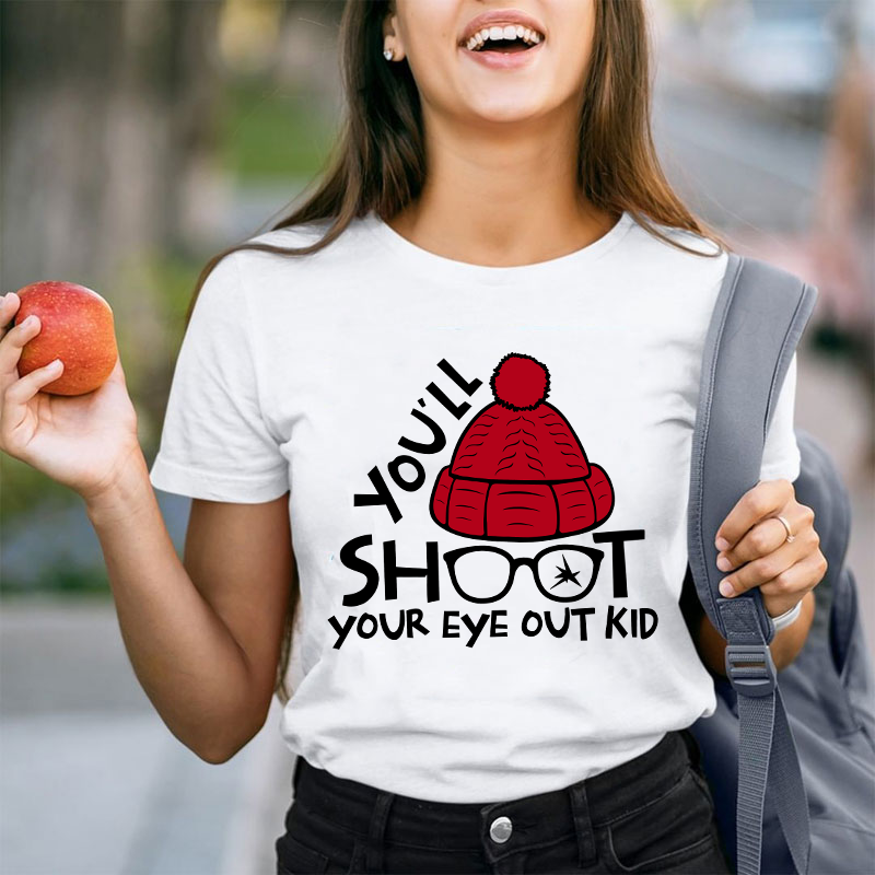 You'll Shoot Your Eye Out Kid Teacher T-Shirt