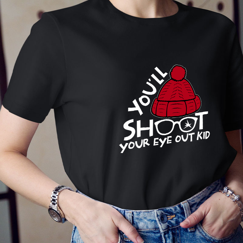 You'll Shoot Your Eye Out Kid Teacher T-Shirt