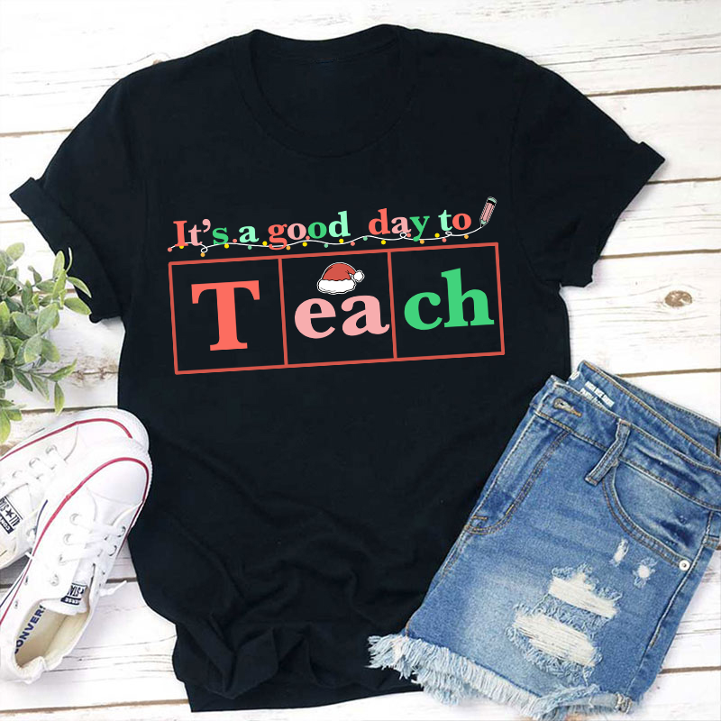 It's A Good Day To Teach Teacher T-Shirt